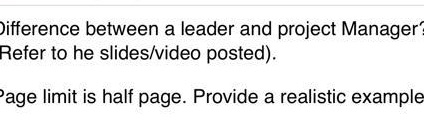  Difference between a leader and project Manager Refer to he slides/video