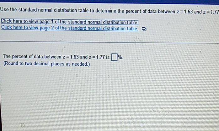 please help Use the standard normal distribution table to determine the percent
