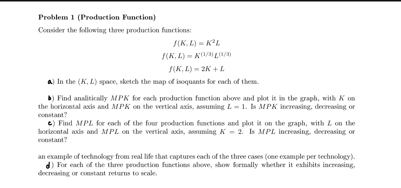 Problem 1 (Production Function) Consider the following three production functions; f(K,