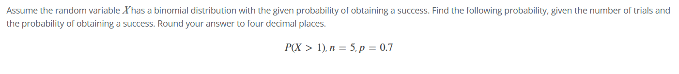 Assume the random variable X has a binomial distribution with the given