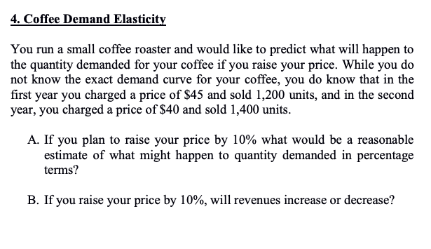  4. Coffee Demand Elasticity You run a small coffee roaster and