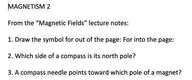  MAGNETISM 2 From the "Magnetic Fields" lecture notes: 1. Draw the