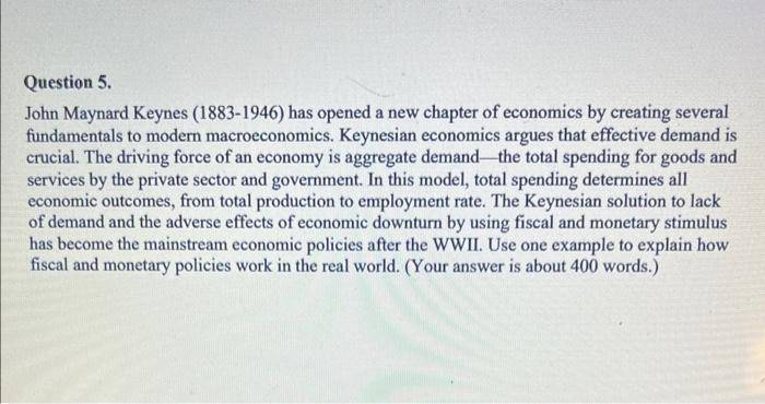 Question 5. John Maynard Keynes (1883-1946) has opened a new chapter