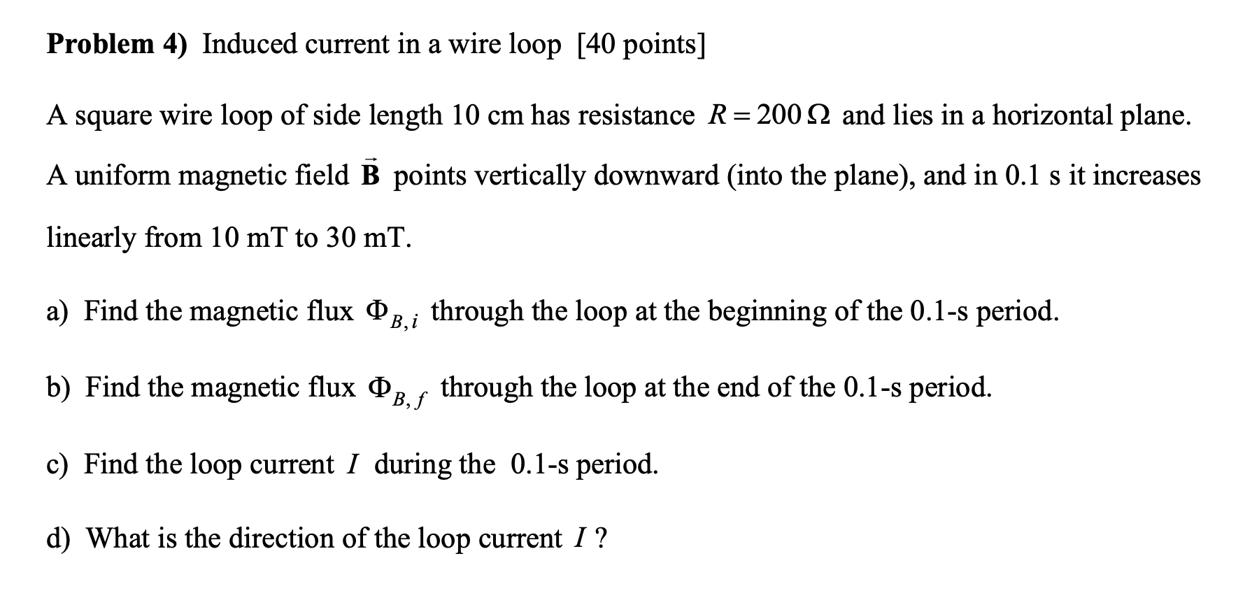  Problem 4) Induced current in a wire loop [40 points] A