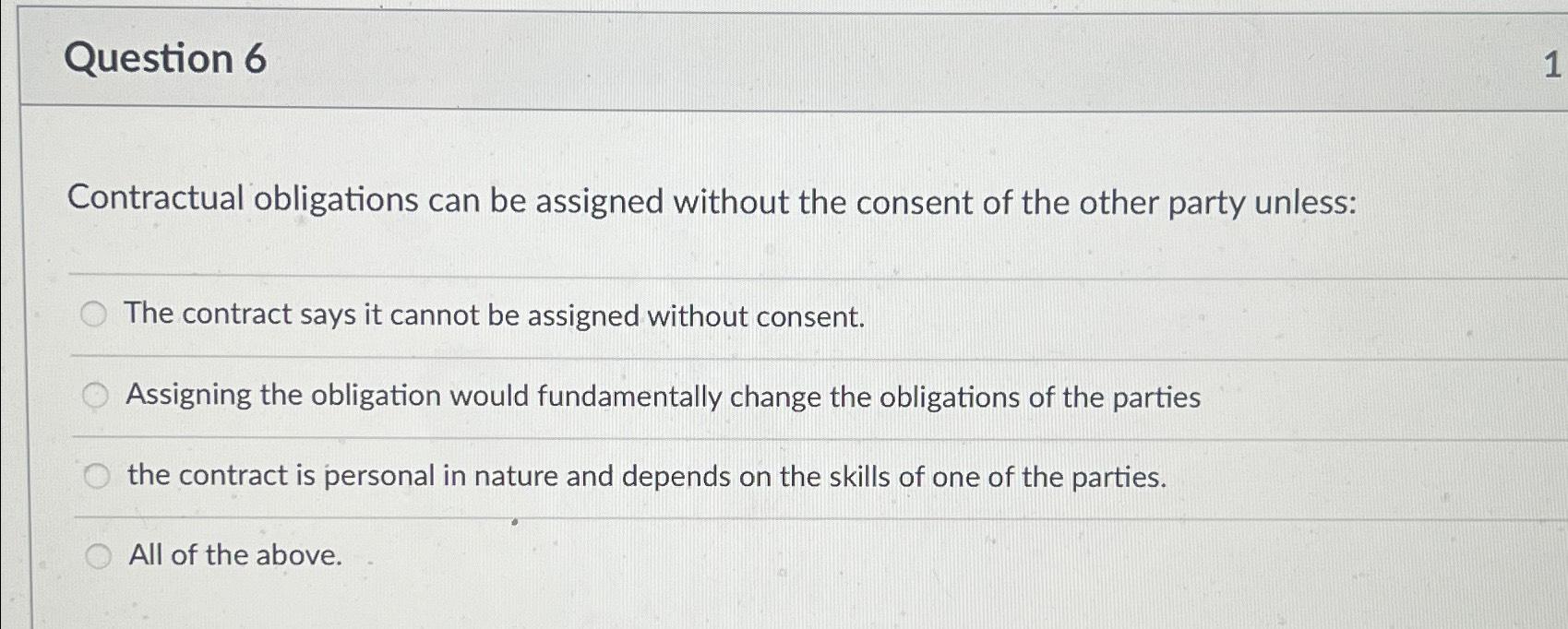 Question 6 Contractual obligations can be assigned without the consent of
