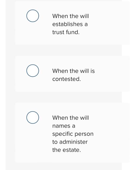 When there is no valid will. () When the estate exceeds the