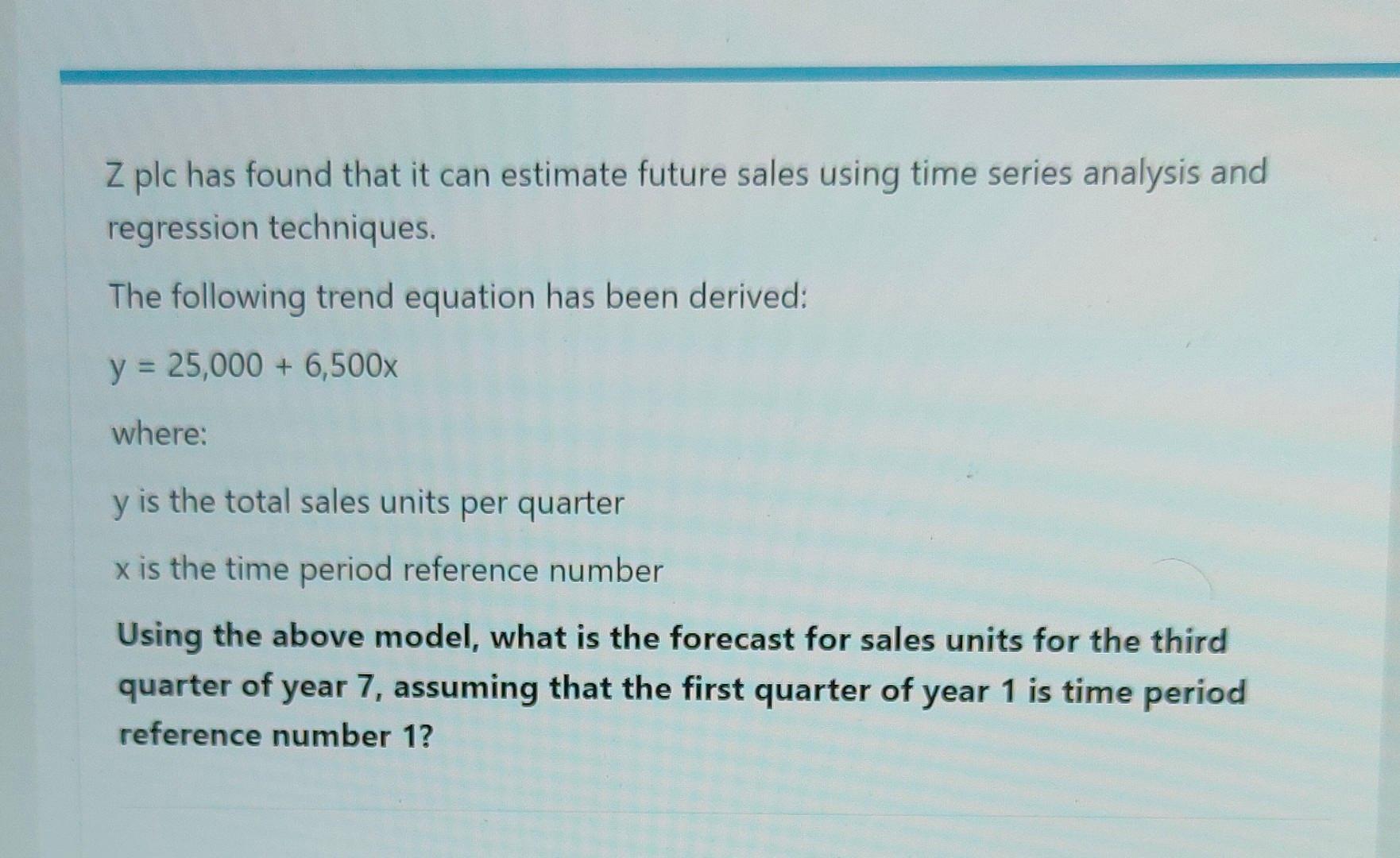  Z plc has found that it can estimate future sales using