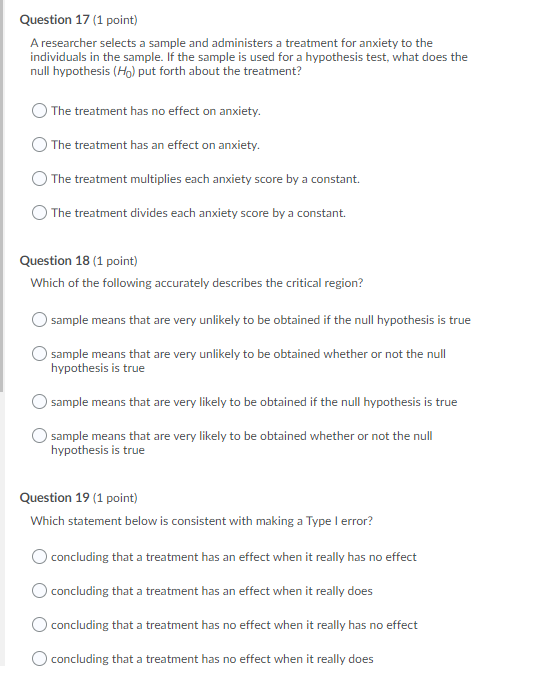  Question 17 (1 point) A researcher selects a sample and administers