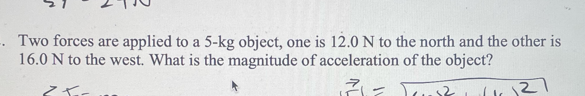 Two forces are applied to a 5-kg object, one is 12.0