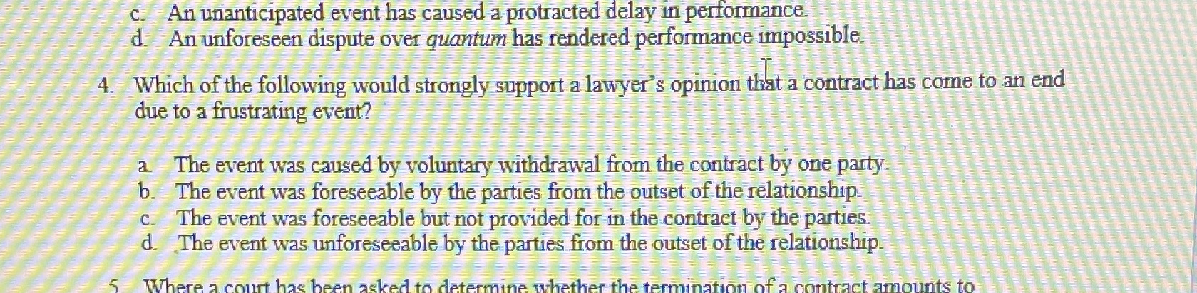  c. An unanticipated event has caused a protracted delay in performance.