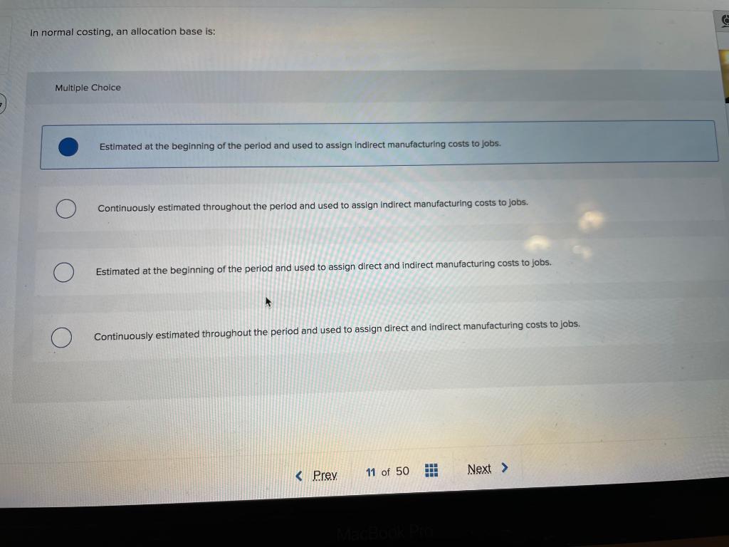  In normal costing, an allocation base is: Multiple Choice Estimated at