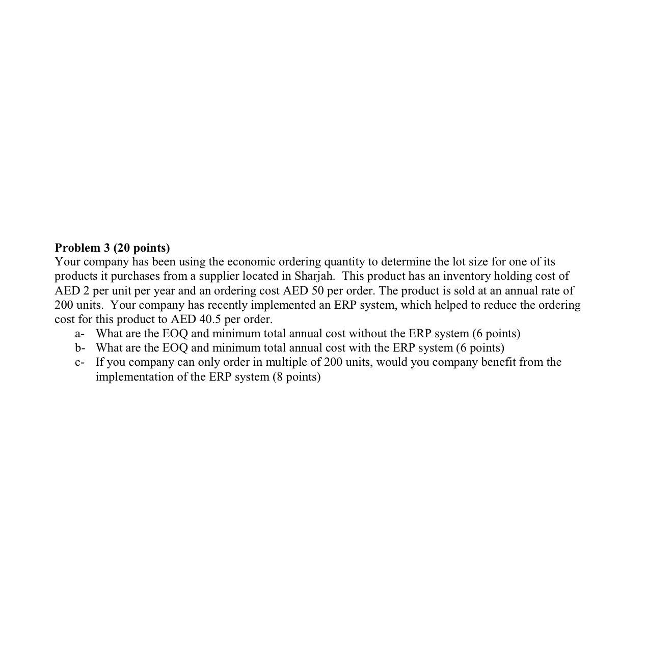  Problem 3(20 points) Your company has been using the economic ordering