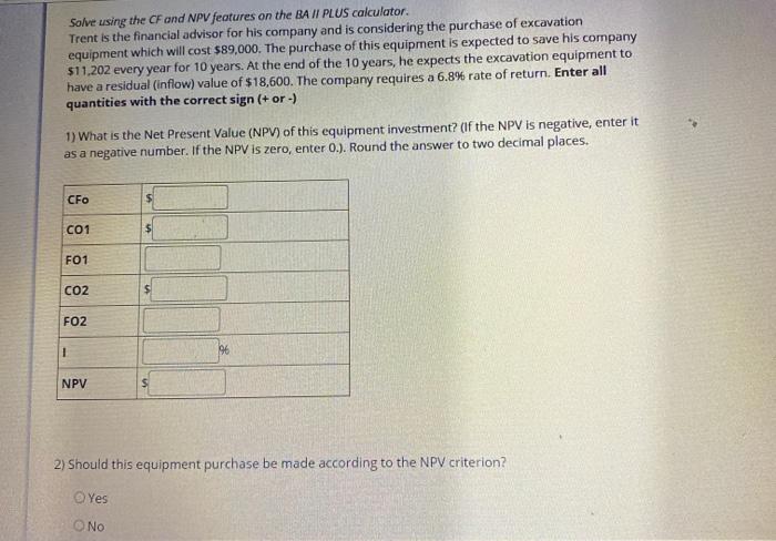  Solve using the CF and NPV features on the BA II