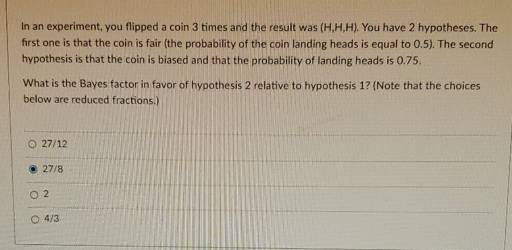 practice problem In an experiment, you flipped a coin 3 times and
