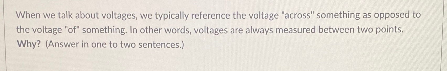  When we talk about voltages, we typically reference the voltage "across"