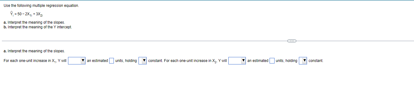  Use the following multiple regression equation. Y. =50 -2X1; + 3X2;