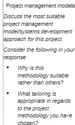  Project management models Discuss the most suitable project management model/systems development