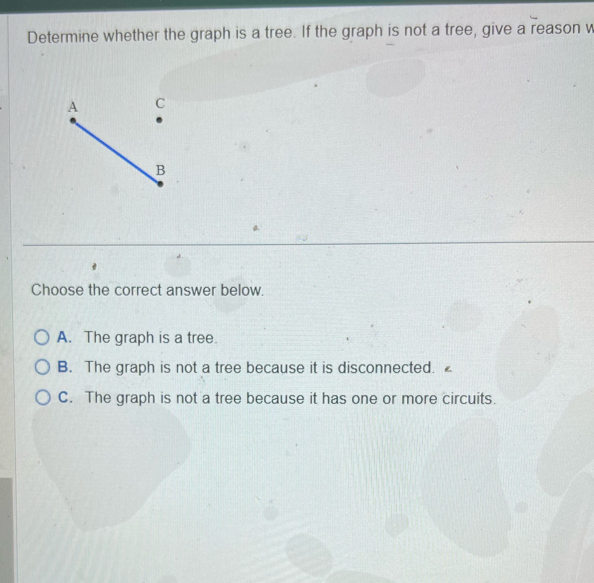  Determine whether the graph is a tree. If the graph is