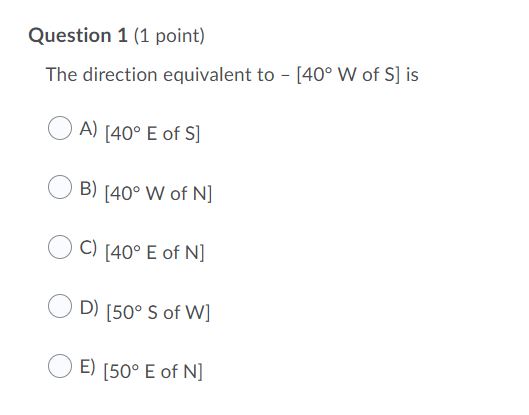  Question 1 [1 point} The direction equivalent to [40 W of