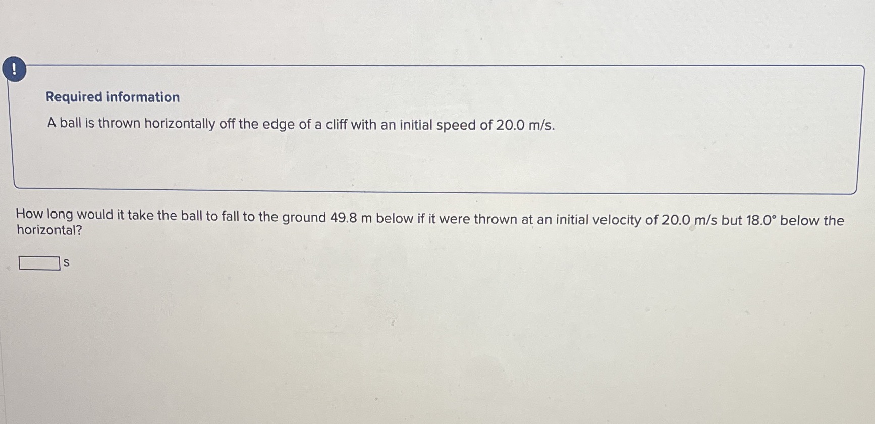  ! Required information A ball is thrown horizontally off the edge
