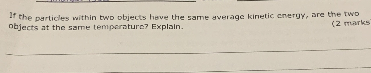  If the particles within two objects have the same average kinetic