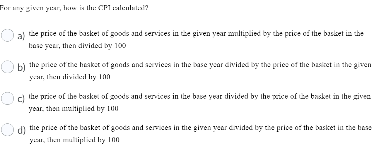  For any given year, how is the CPI calculated? 0 a)