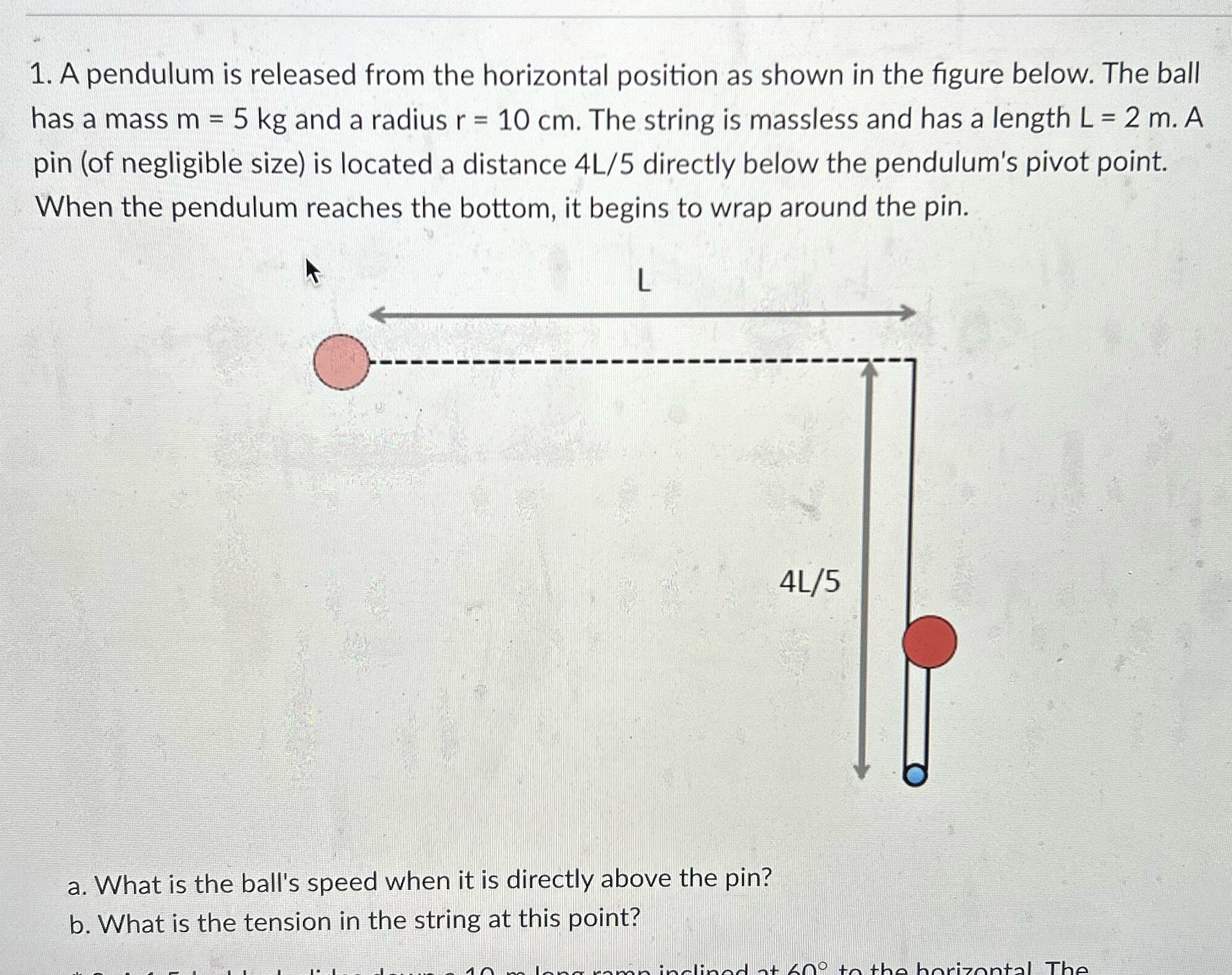 1. A pendulum is released from the horizontal position as shown