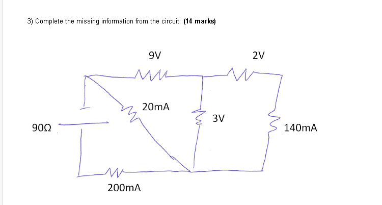 3) Complete the missing information from the circuit: (14 marks) 90Q 20mA