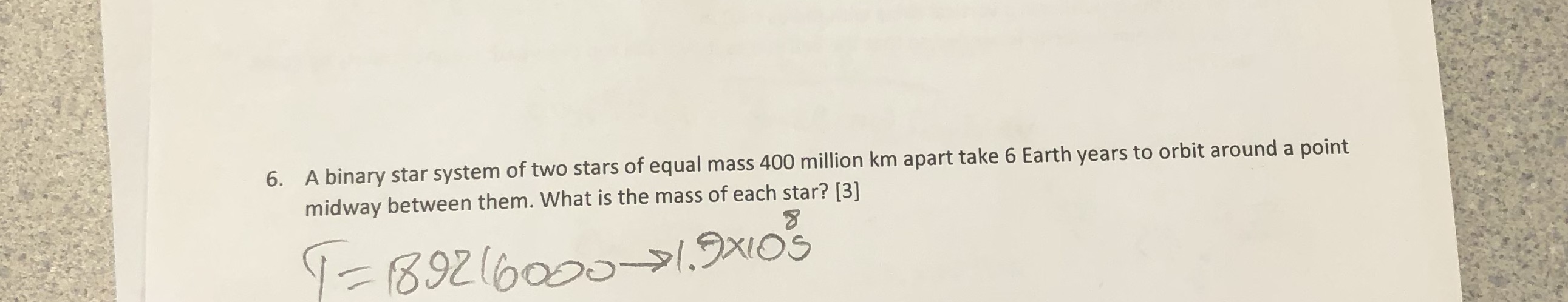 answer and with provided work 6. A binary star system of two