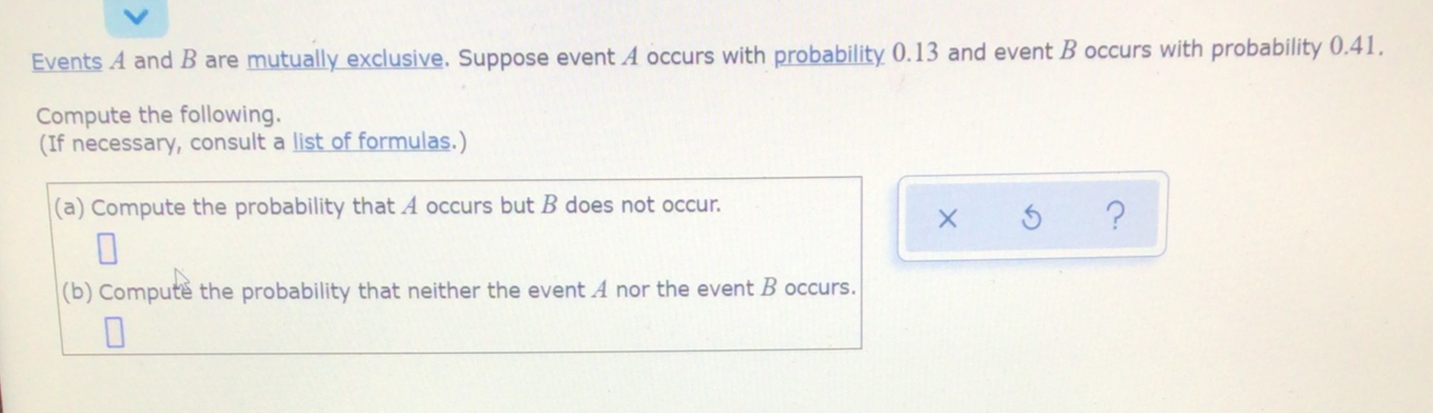 Probability Events A and B are mutually exclusive. Suppose event A occurs