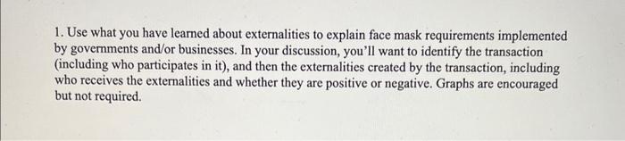  1. Use what you have learned about externalities to explain face