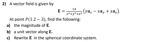  2) A vector field is given by 14 E = x2+y2+22