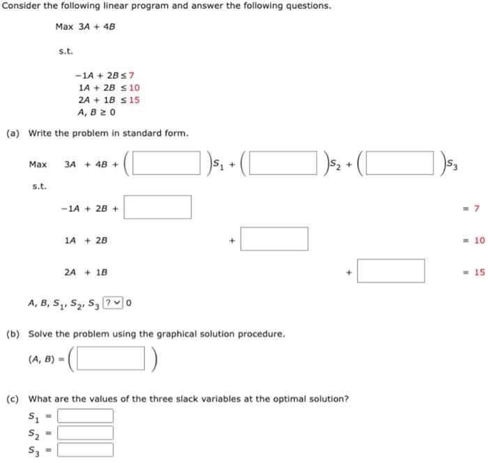  Consider the following linear program and answer the following questions. Max3A+4Bs.t.1A+2B71A+2B102A+1B15A,B0