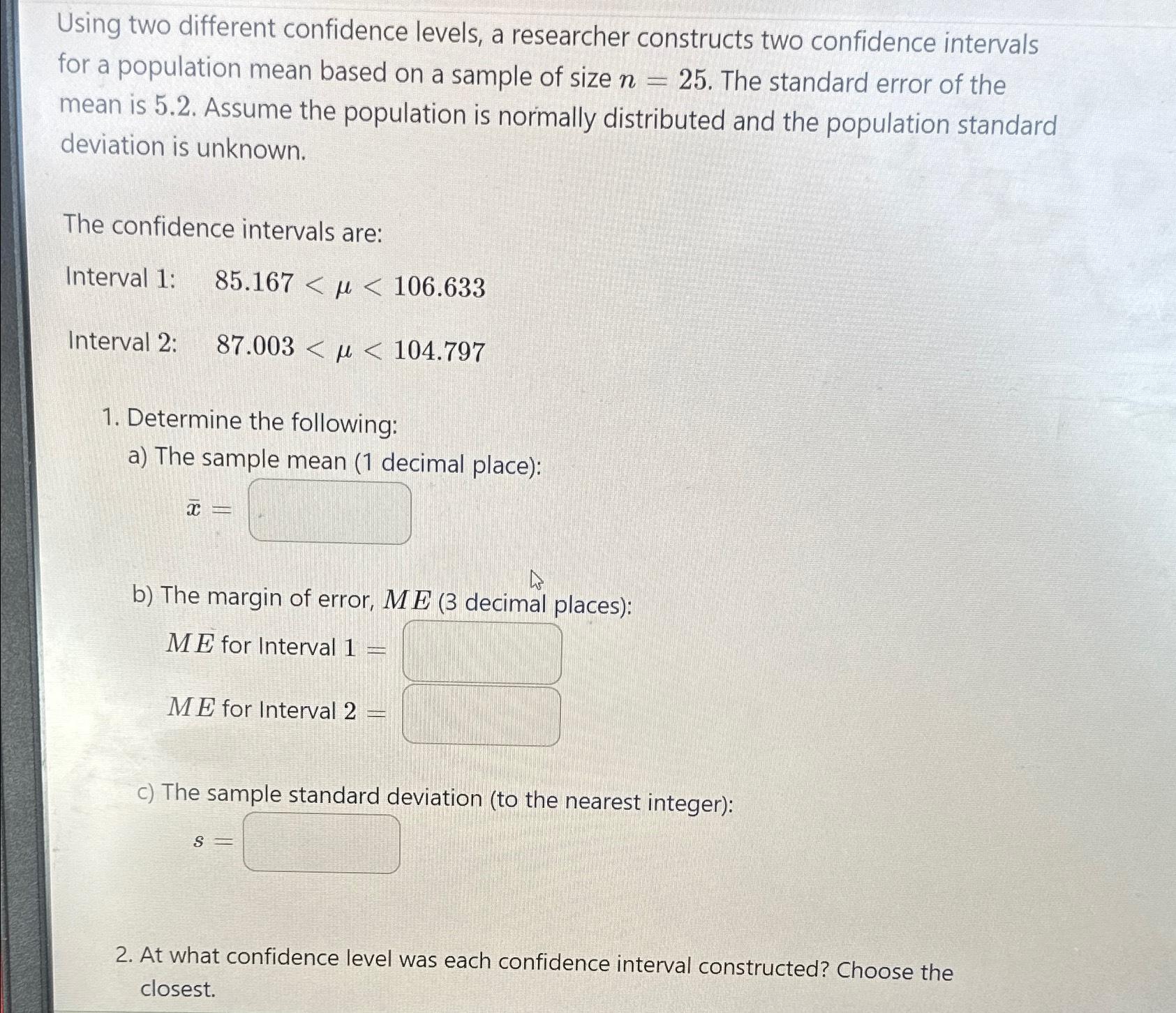  Using two different confidence levels, a researcher constructs two confidence intervals