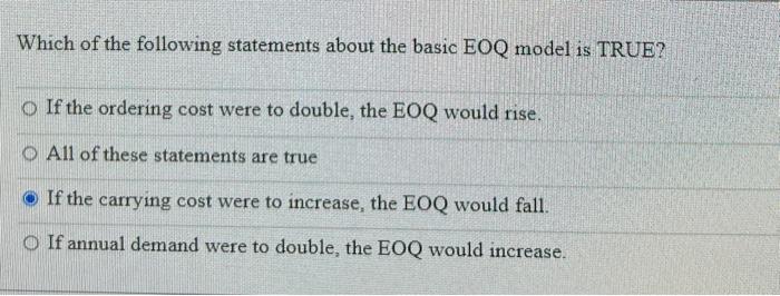  Which of the following statements about the basic EOQ model is