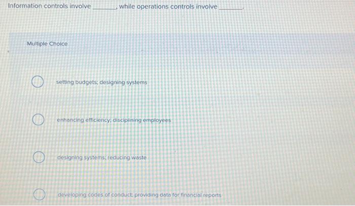  Information controls involve while operations controls involve Multiple Choice setting budgets;