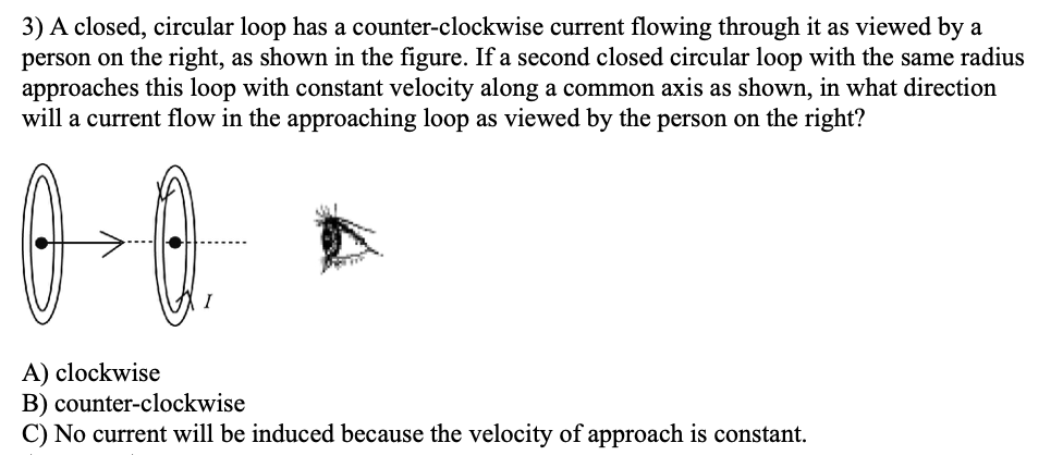 3) A closed, circular loop has a counter-clockwise current owing through