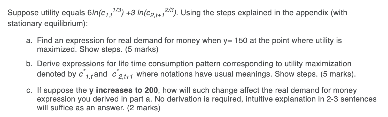 Suppose utility equals 6!n(c1,t\"3) +3 IH(02't+12/3). Using the steps explained in