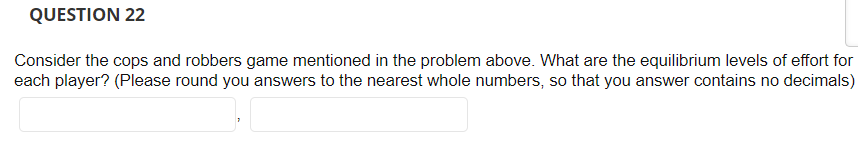 Consider a simple game theoretic version of "cops and robbers". In this