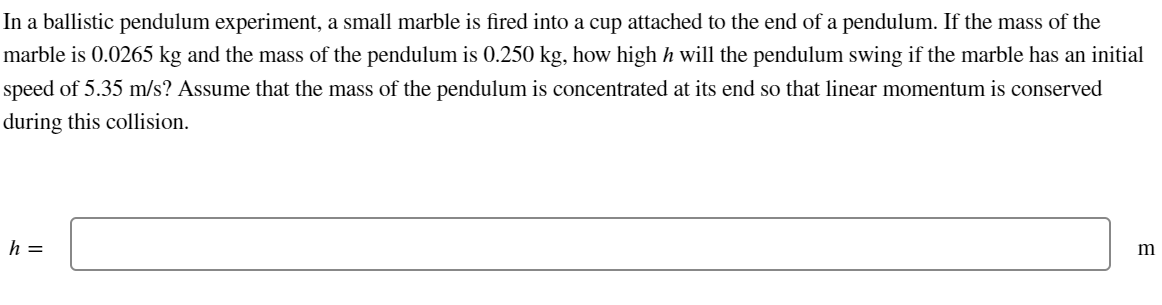 In a ballistic pendulum experiment, a small marble is fired into a