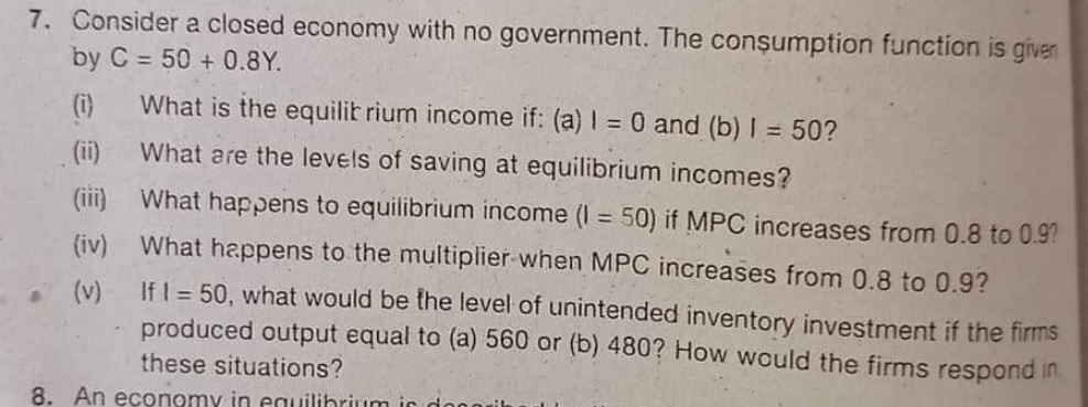 Please solve it fast 7. Consider a closed economy with no government.