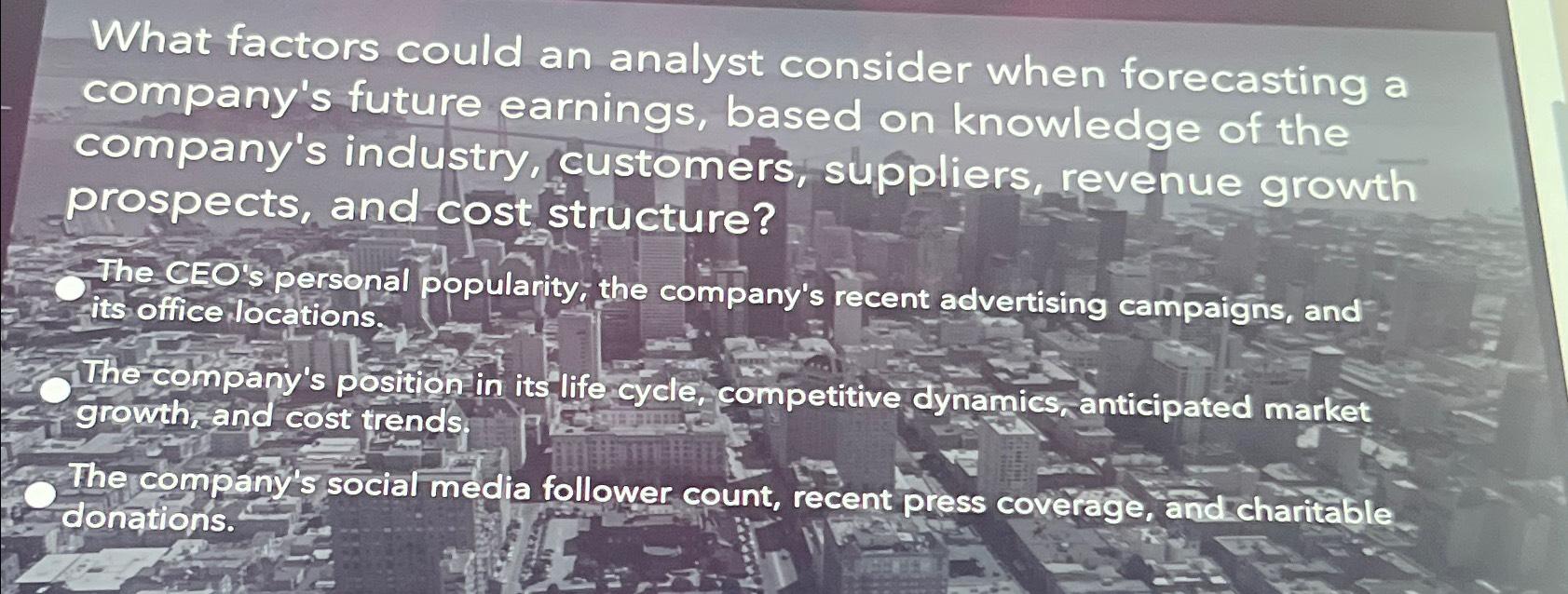  What factors could an analyst consider when forecasting a company's future