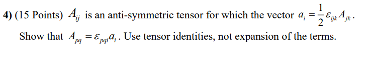 Hand written solution required 4) (15 Points) A; is an anti-symmetric tensor