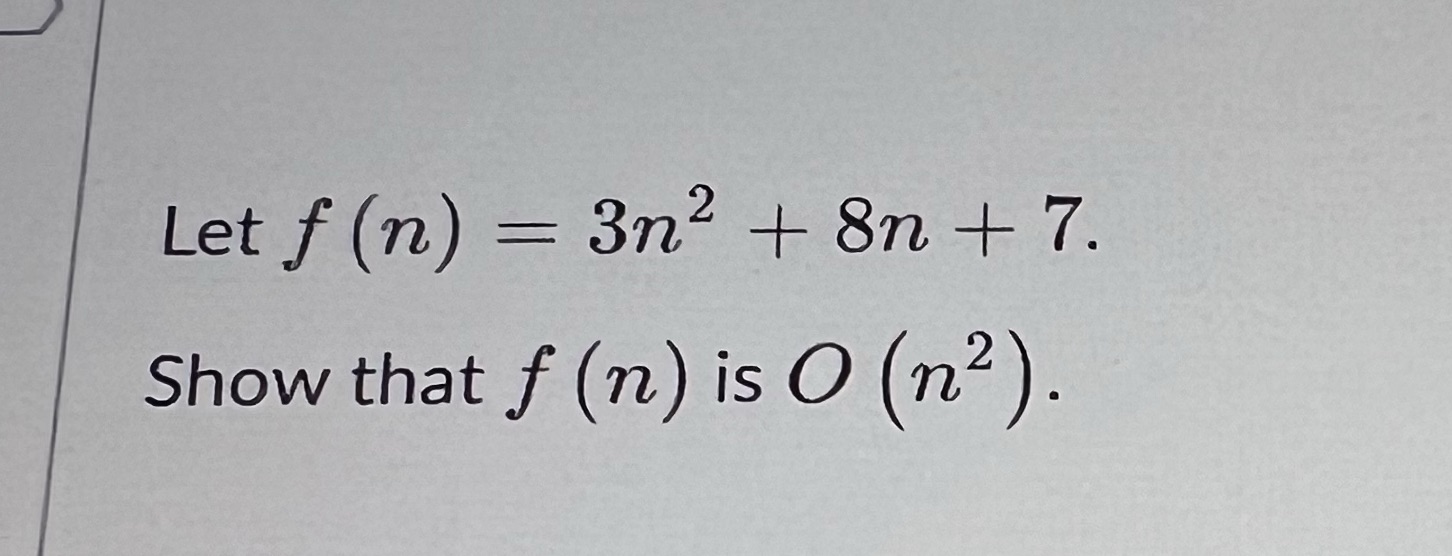 Let f (n) 3n2 + 8n + 7. Show that f (n)