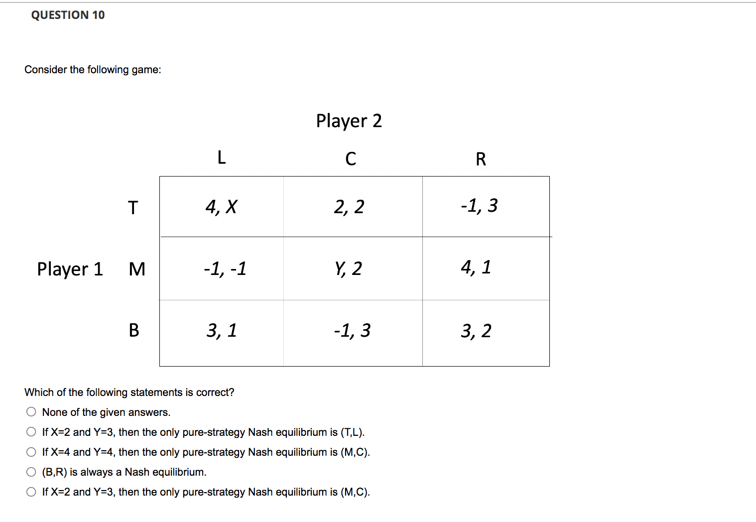 QUESTION 10 Consider the following game: Player 2 L C R