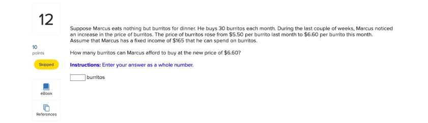 please answer 12 Suppose Marcus eats nothing but burritos for dinner. He