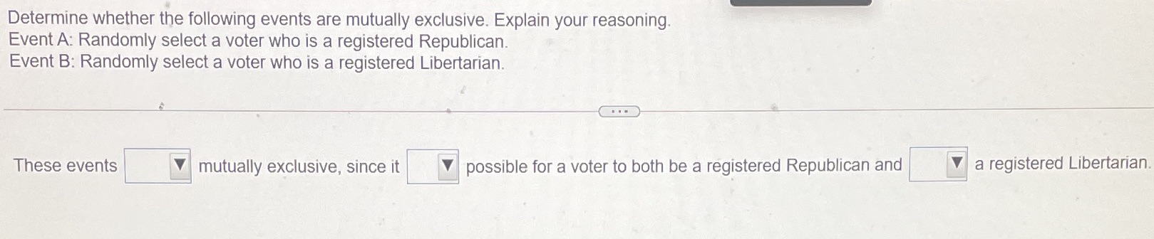  Determine whether the following events are mutually exclusive. Explain your reasoning.