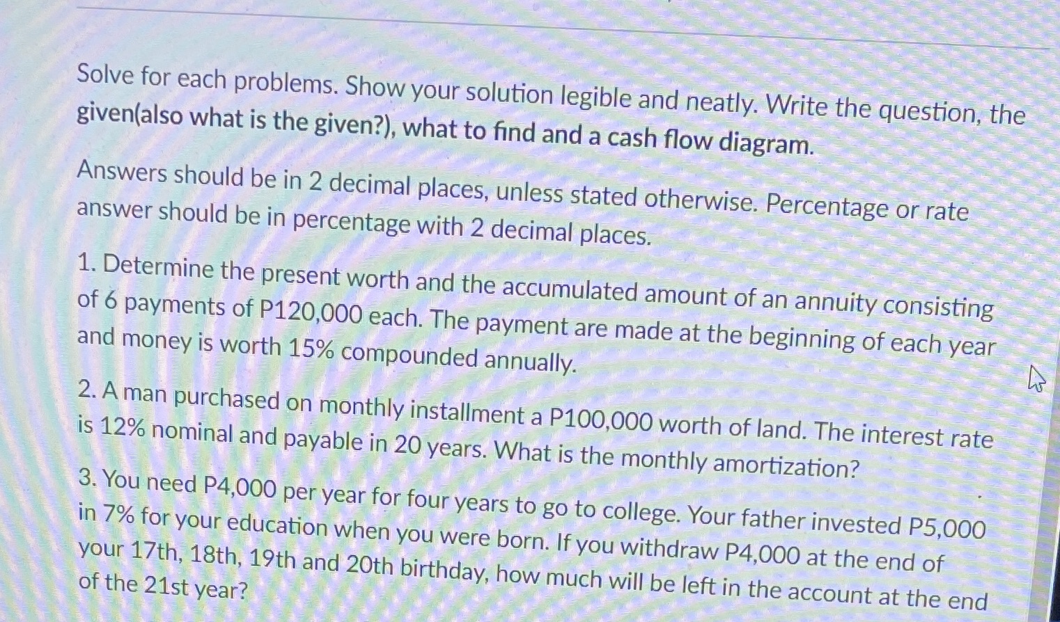 Solve for each problems. Show your solution legible and neatly. Write the