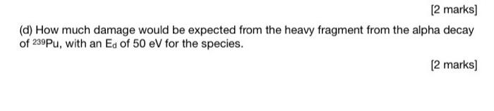  [2 marks] {d} How much damage weutd he expected from the