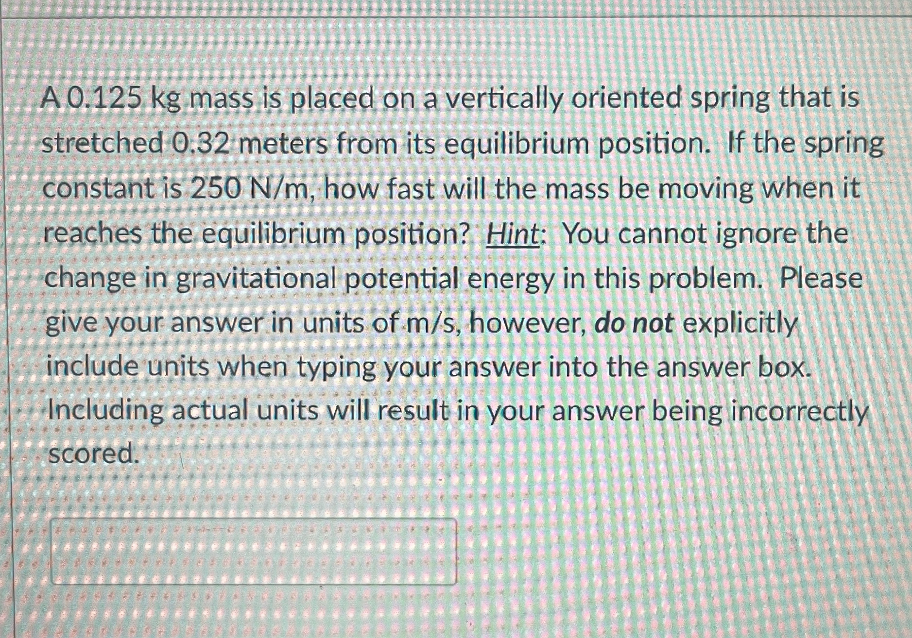  A 0.125 kg mass is placed on a vertically oriented spring